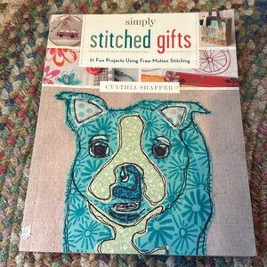 Simply Stitched Gifts:‎ 21 Fun Projects Using Free-Motion Stitching book